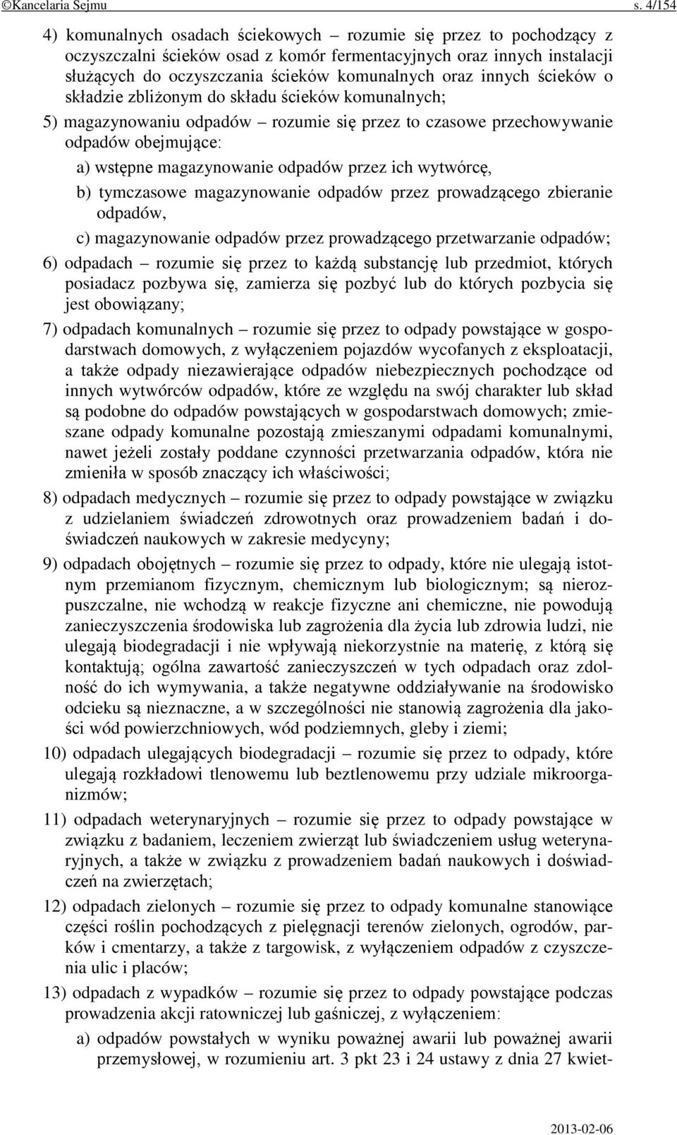 innych ścieków o składzie zbliżonym do składu ścieków komunalnych; 5) magazynowaniu odpadów rozumie się przez to czasowe przechowywanie odpadów obejmujące: a) wstępne magazynowanie odpadów przez ich