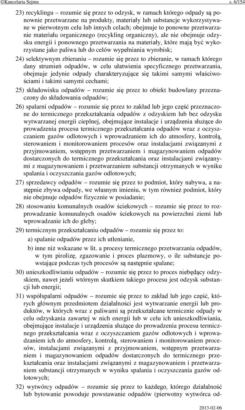 to ponowne przetwarzanie materiału organicznego (recykling organiczny), ale nie obejmuje odzysku energii i ponownego przetwarzania na materiały, które mają być wykorzystane jako paliwa lub do celów