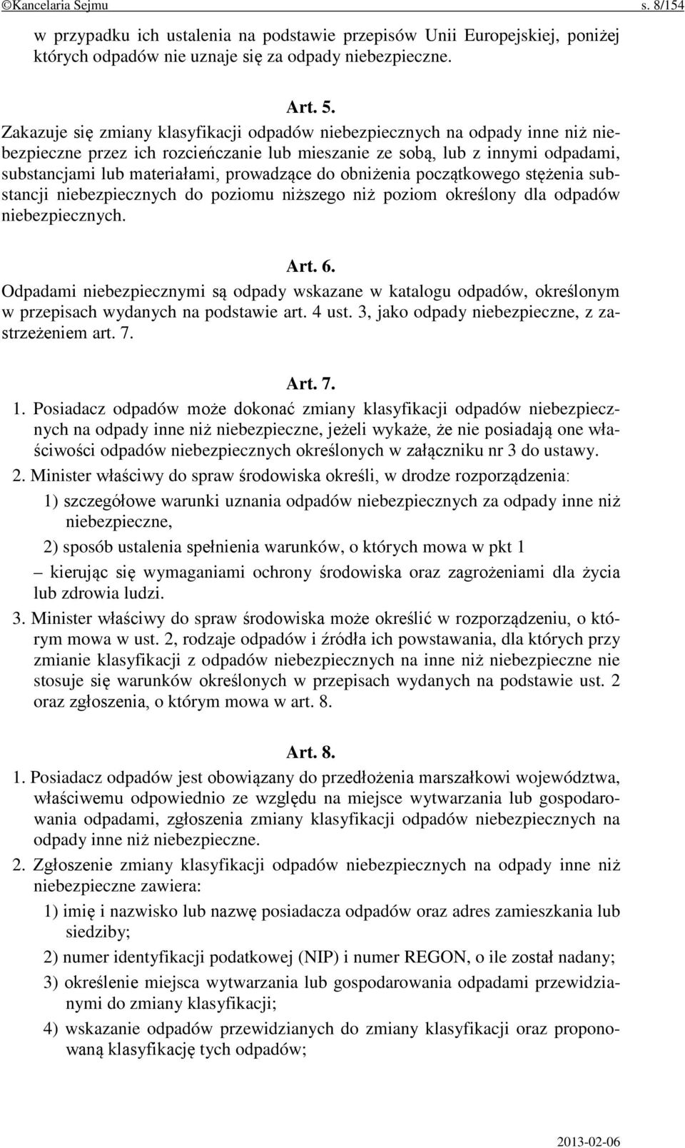 prowadzące do obniżenia początkowego stężenia substancji niebezpiecznych do poziomu niższego niż poziom określony dla odpadów niebezpiecznych. Art. 6.