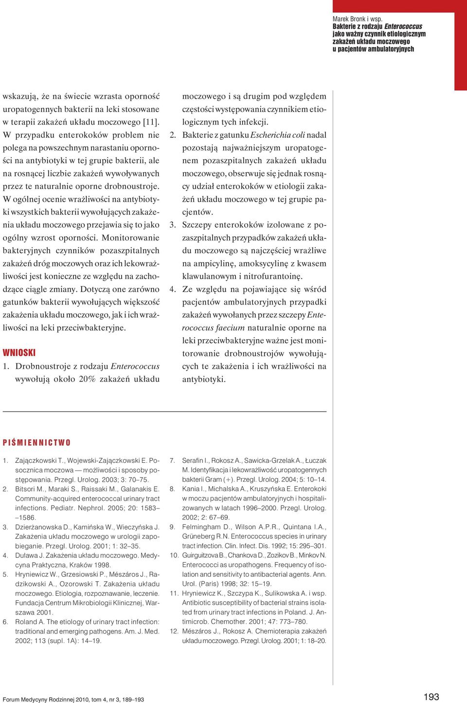 drobnoustroje. W ogólnej ocenie wrażliwości na antybiotyki wszystkich bakterii wywołujących zakażenia układu moczowego przejawia się to jako ogólny wzrost oporności.