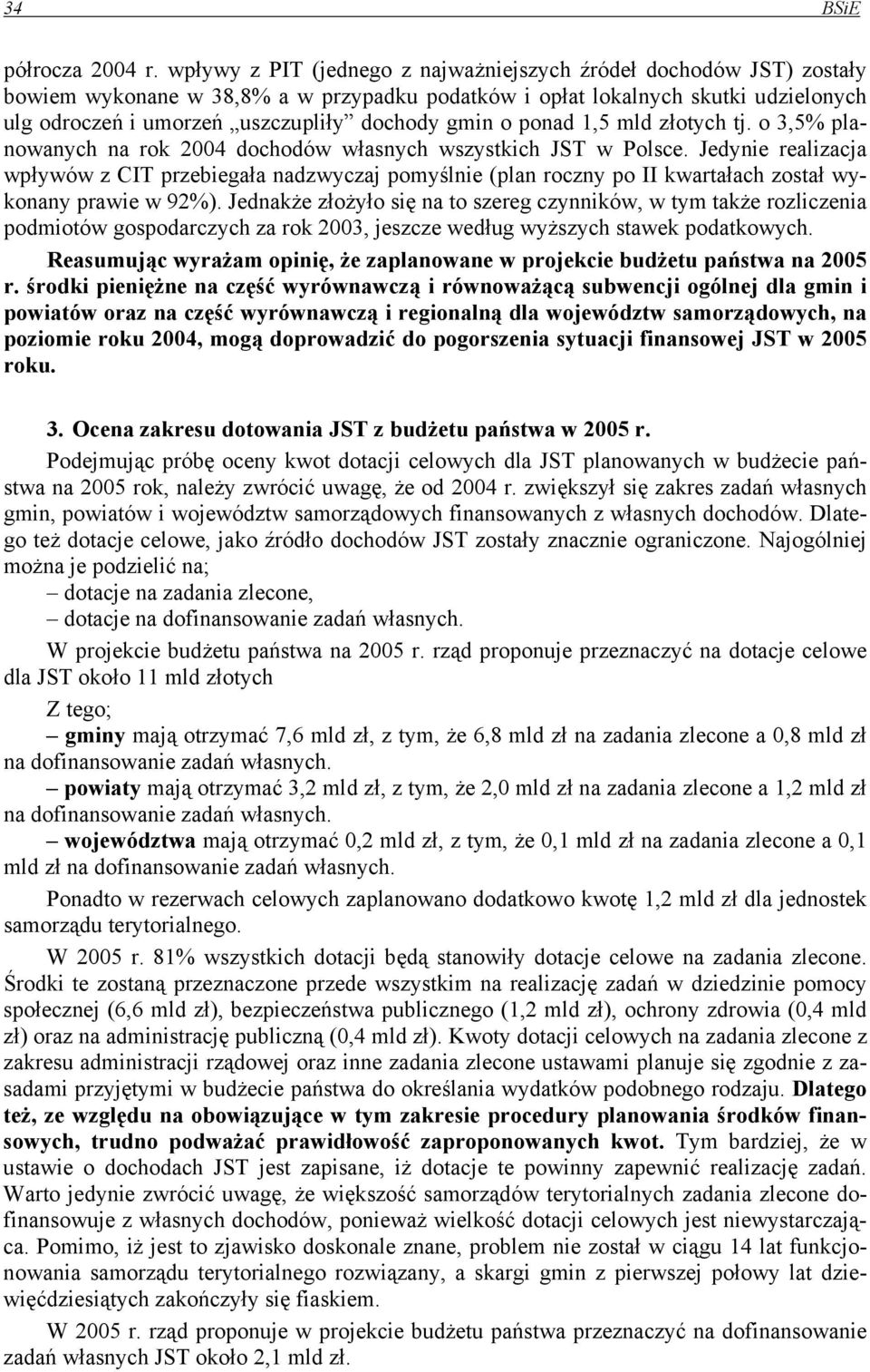 gmin o ponad 1,5 mld złotych tj. o 3,5% planowanych na rok 2004 dochodów własnych wszystkich JST w Polsce.