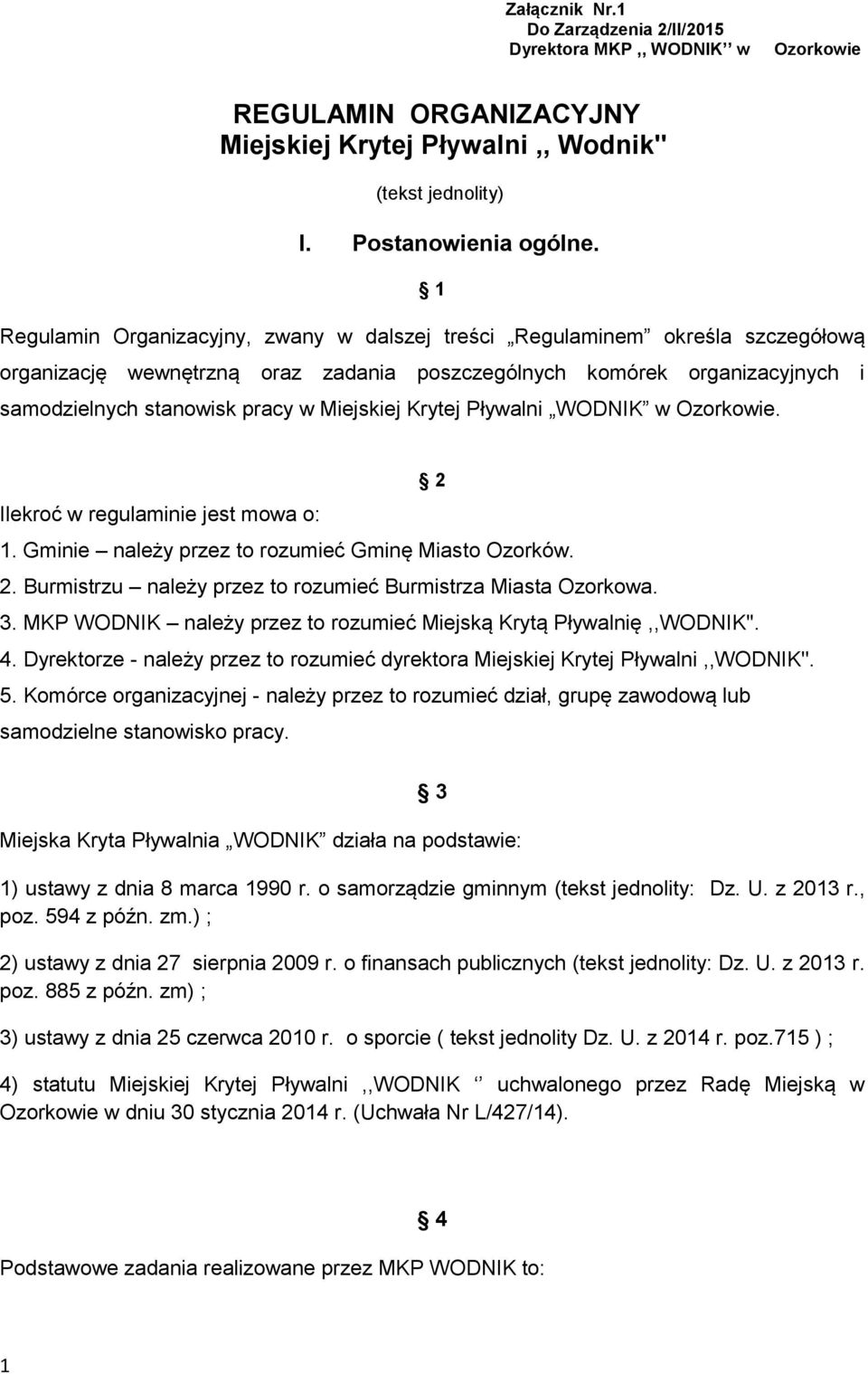 Miejskiej Krytej Pływalni WODNIK w Ozorkowie. 2 Ilekroć w regulaminie jest mowa o: 1. Gminie należy przez to rozumieć Gminę Miasto Ozorków. 2. Burmistrzu należy przez to rozumieć Burmistrza Miasta Ozorkowa.