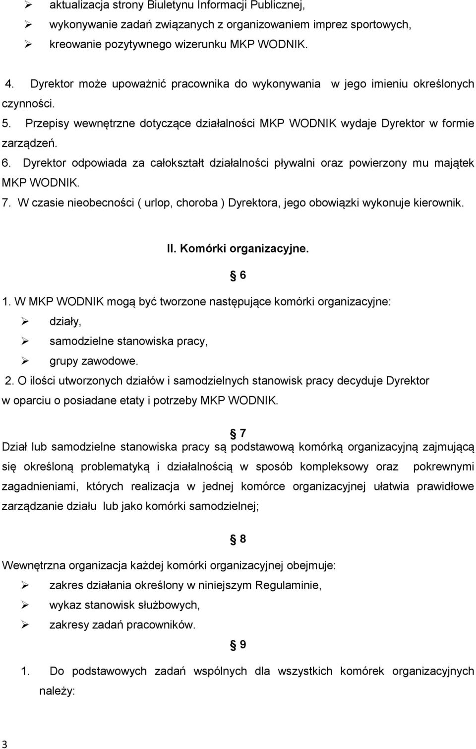 Dyrektor odpowiada za całokształt działalności pływalni oraz powierzony mu majątek MKP WODNIK. 7. W czasie nieobecności ( urlop, choroba ) Dyrektora, jego obowiązki wykonuje kierownik. II.