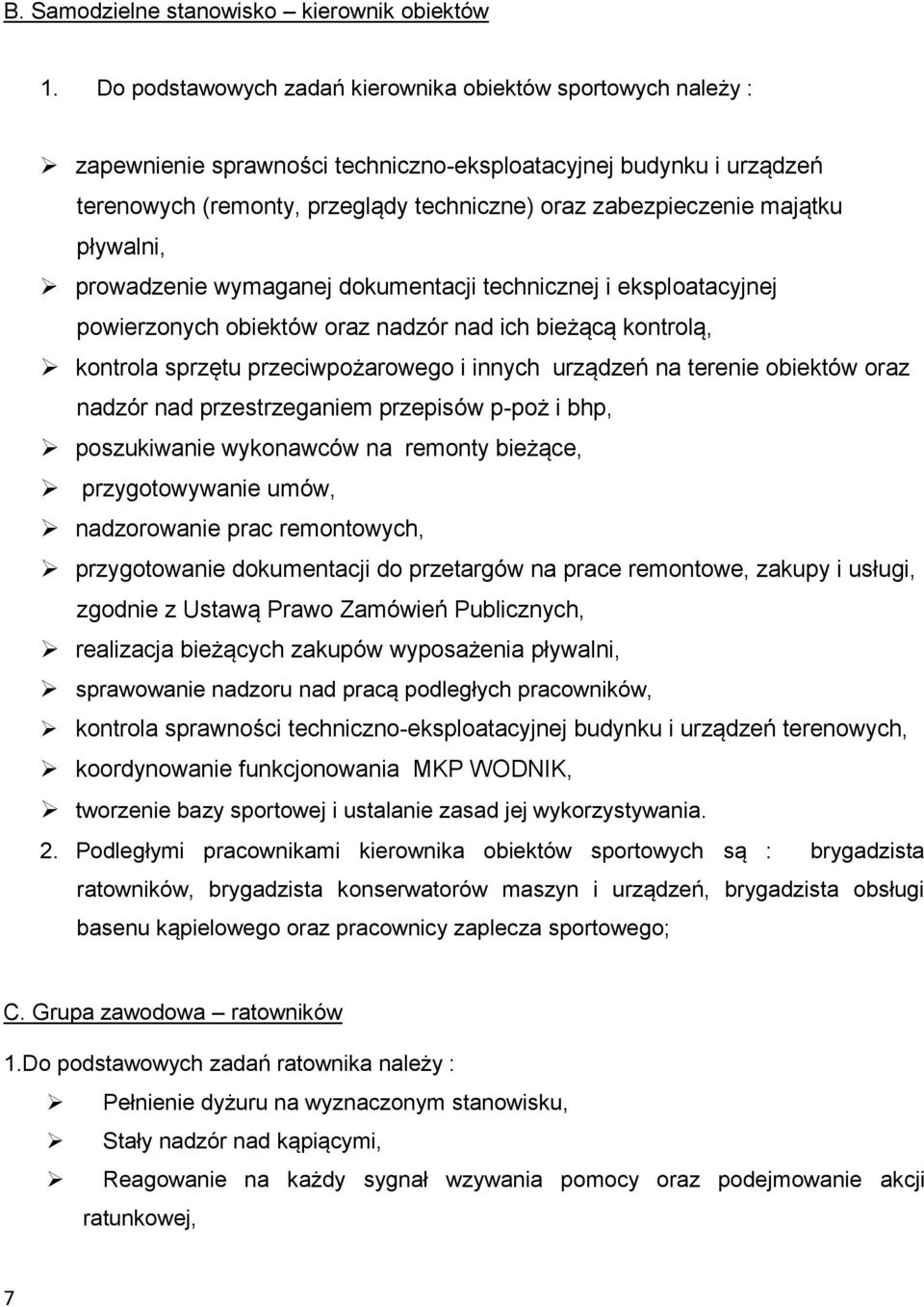 majątku pływalni, prowadzenie wymaganej dokumentacji technicznej i eksploatacyjnej powierzonych obiektów oraz nadzór nad ich bieżącą kontrolą, kontrola sprzętu przeciwpożarowego i innych urządzeń na