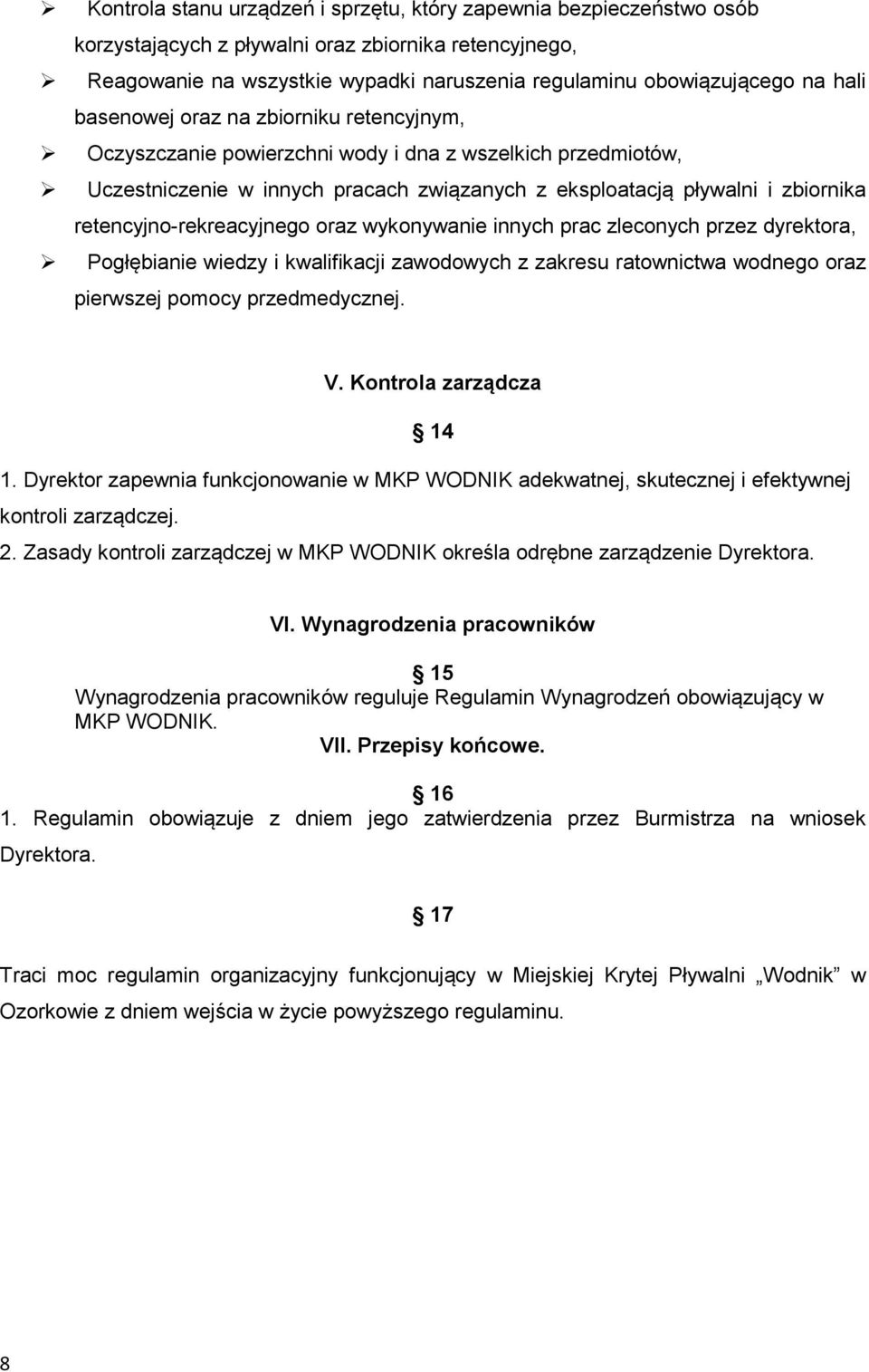 retencyjno-rekreacyjnego oraz wykonywanie innych prac zleconych przez dyrektora, Pogłębianie wiedzy i kwalifikacji zawodowych z zakresu ratownictwa wodnego oraz pierwszej pomocy przedmedycznej. V.