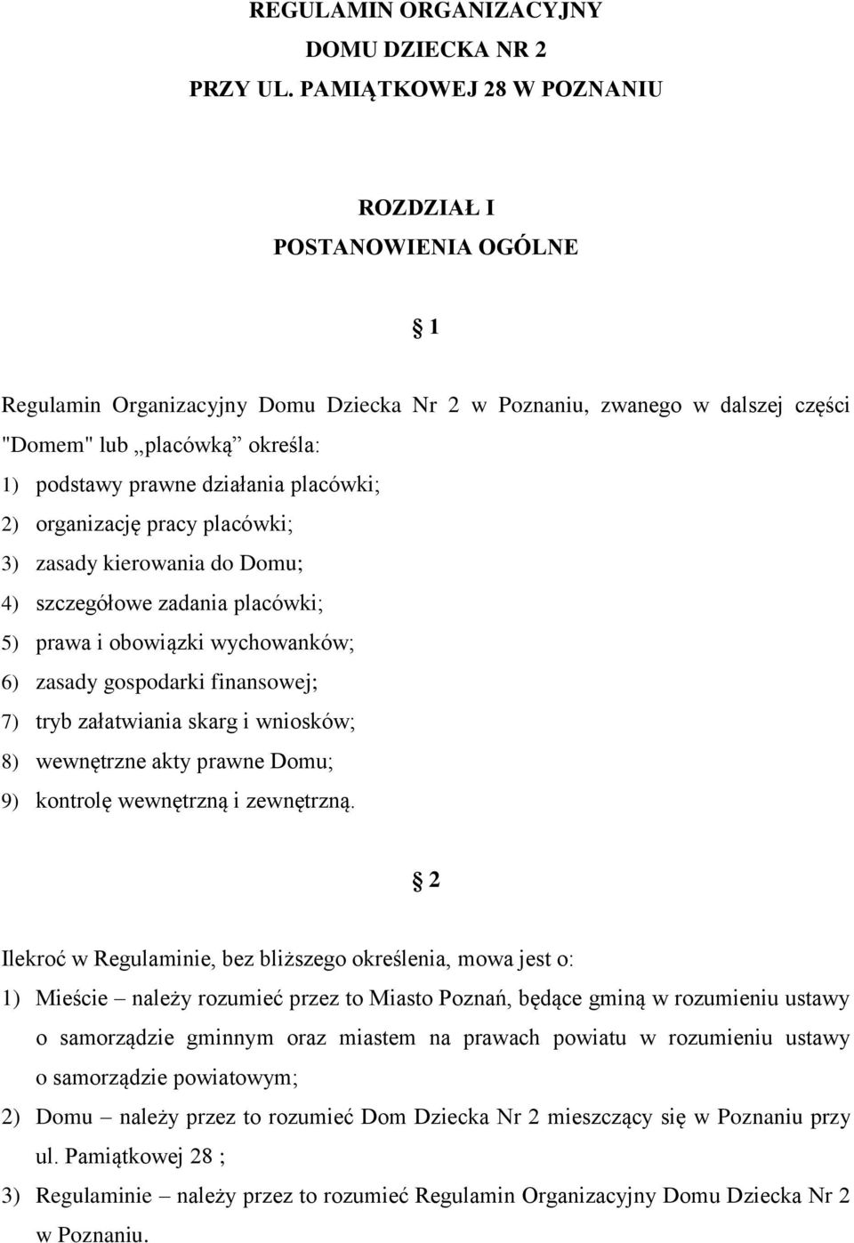 placówki; 2) organizację pracy placówki; 3) zasady kierowania do Domu; 4) szczegółowe zadania placówki; 5) prawa i obowiązki wychowanków; 6) zasady gospodarki finansowej; 7) tryb załatwiania skarg i