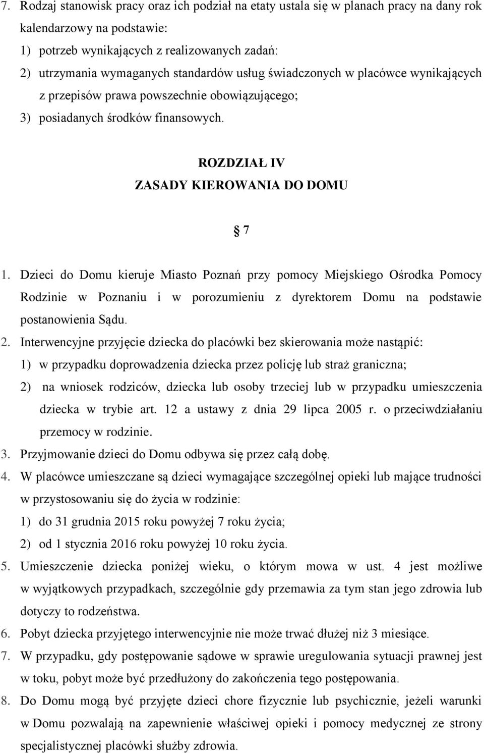 Dzieci do Domu kieruje Miasto Poznań przy pomocy Miejskiego Ośrodka Pomocy Rodzinie w Poznaniu i w porozumieniu z dyrektorem Domu na podstawie postanowienia Sądu. 2.