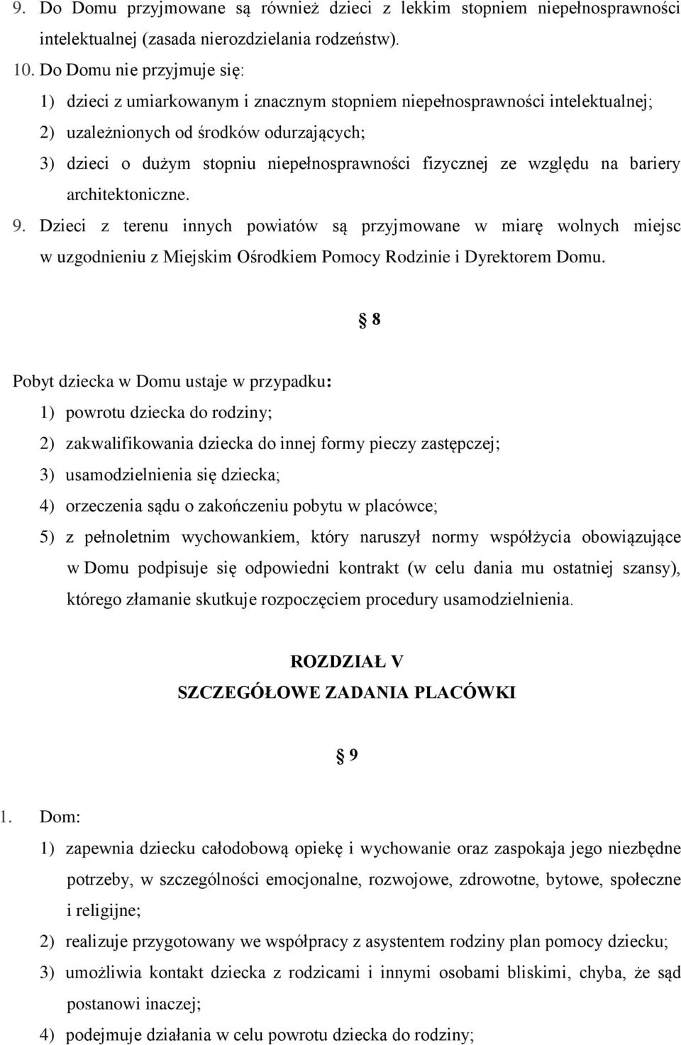 fizycznej ze względu na bariery architektoniczne. 9. Dzieci z terenu innych powiatów są przyjmowane w miarę wolnych miejsc w uzgodnieniu z Miejskim Ośrodkiem Pomocy Rodzinie i Dyrektorem Domu.