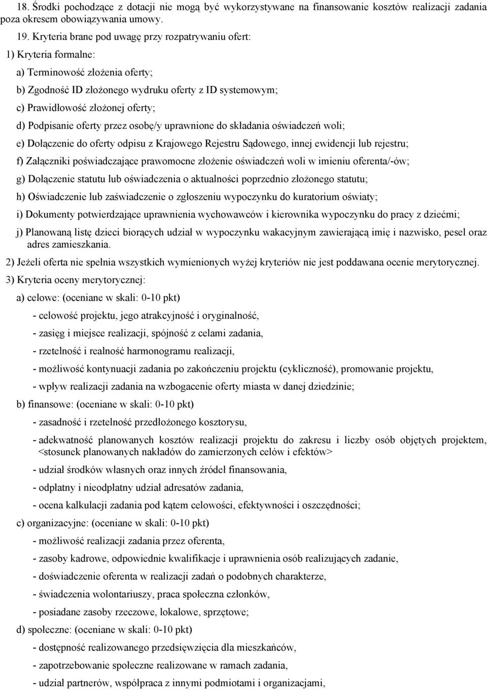 Podpisanie oferty przez osobę/y uprawnione do składania oświadczeń woli; e) Dołączenie do oferty odpisu z Krajowego Rejestru Sądowego, innej ewidencji lub rejestru; f) Załączniki poświadczające