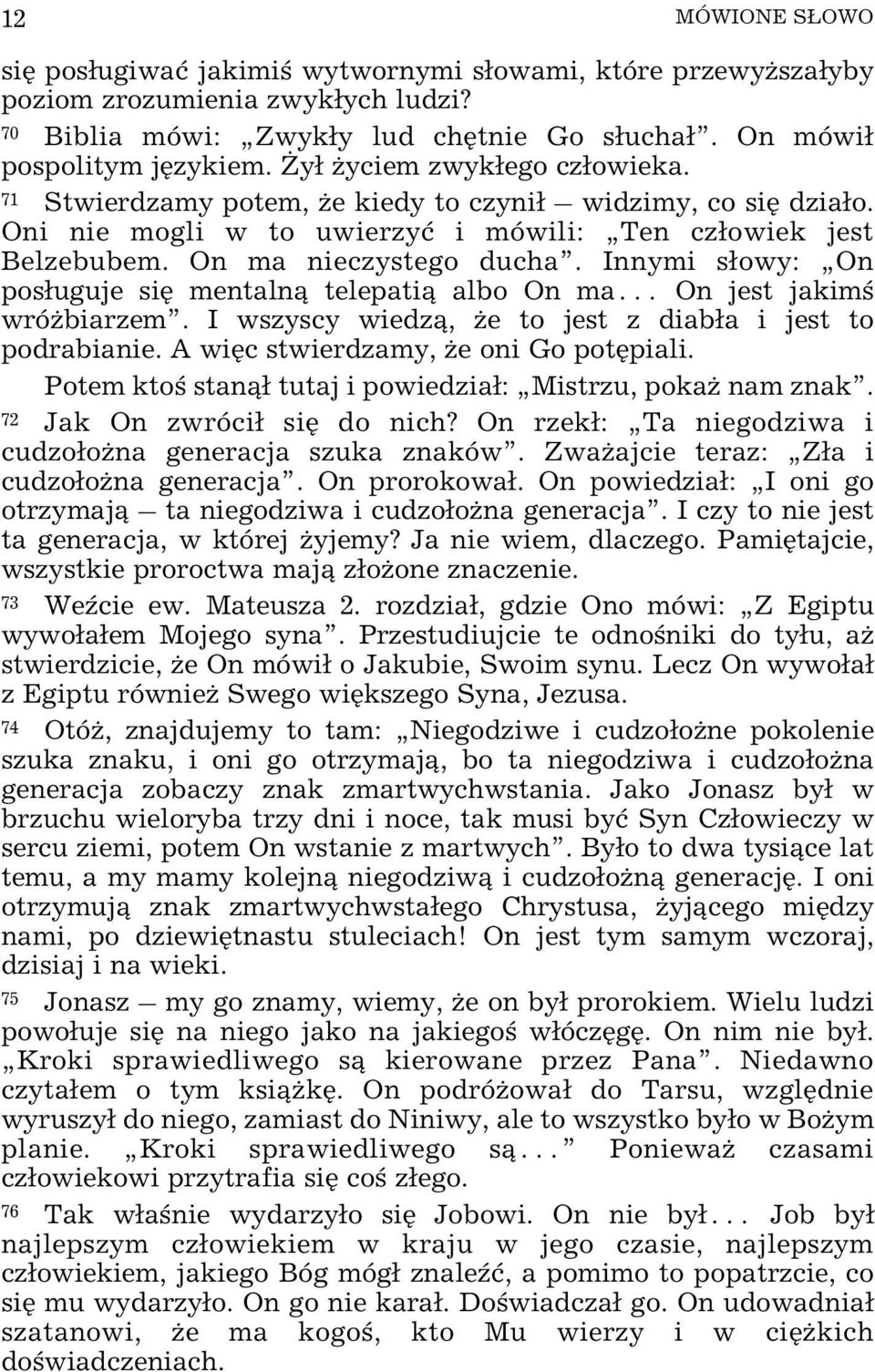 Innymi s³owy: On pos³uguje siê mentaln¹ telepati¹ albo On ma On jest jakimœ wró biarzem. I wszyscy wiedz¹, e to jest z diab³a i jest to podrabianie. A wiêc stwierdzamy, e oni Go potêpiali.