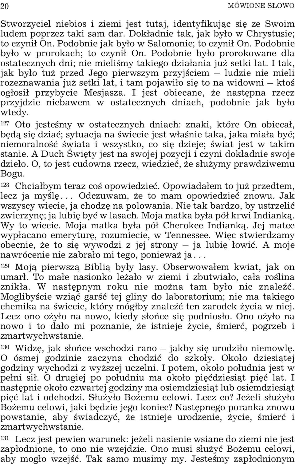 I tak, jak by³o tu przed Jego pierwszym przyjœciem ludzie nie mieli rozeznawania ju setki lat, i tam pojawi³o siê to na widowni ktoœ og³osi³ przybycie Mesjasza.