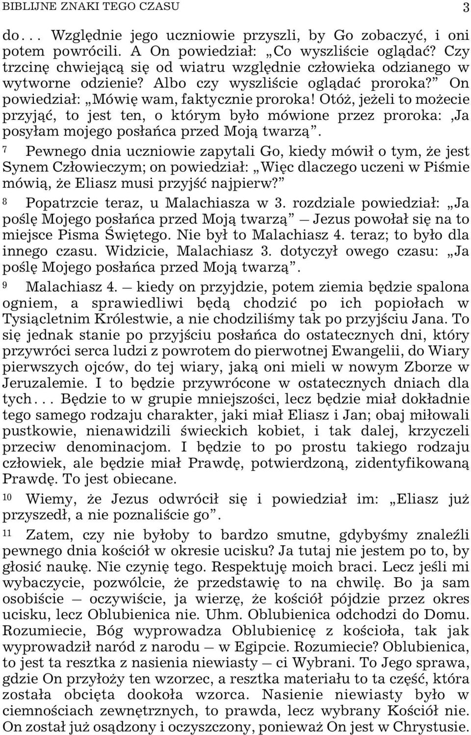 Otó, je eli to mo ecie przyj¹æ, to jest ten, o którym by³o mówione przez proroka:,ja posy³am mojego pos³añca przed Moj¹ twarz¹.