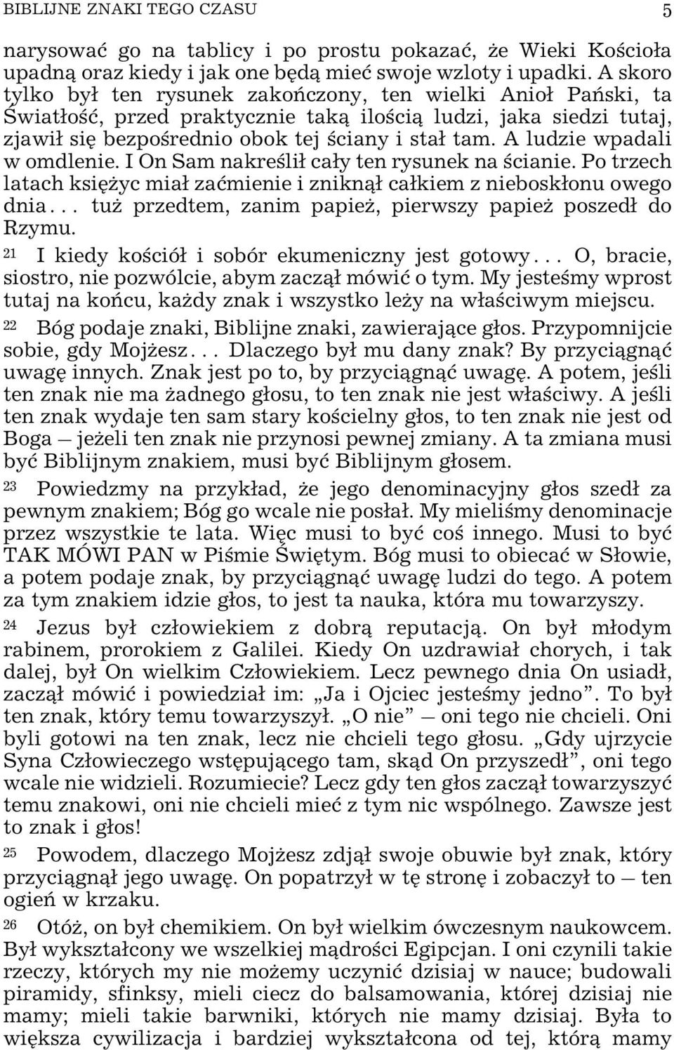 A ludzie wpadali w omdlenie. I On Sam nakreœli³ ca³y ten rysunek na œcianie.