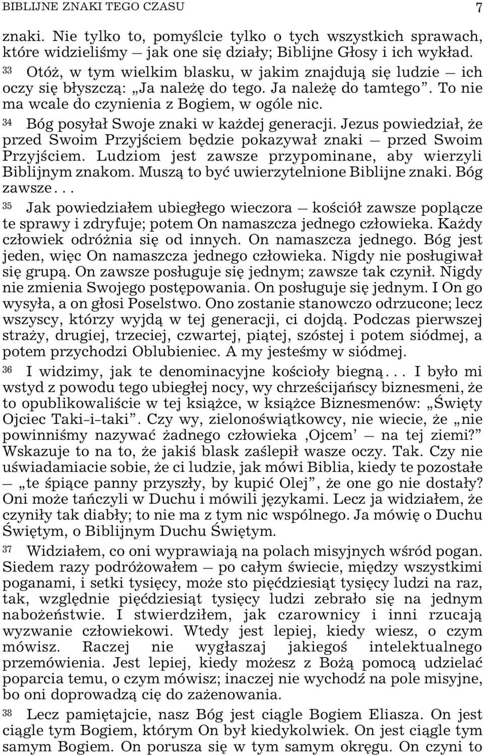 34 Bóg posy³a³ Swoje znaki w ka dej generacji. Jezus powiedzia³, e przed Swoim Przyjœciem bêdzie pokazywa³ znaki przed Swoim Przyjœciem.