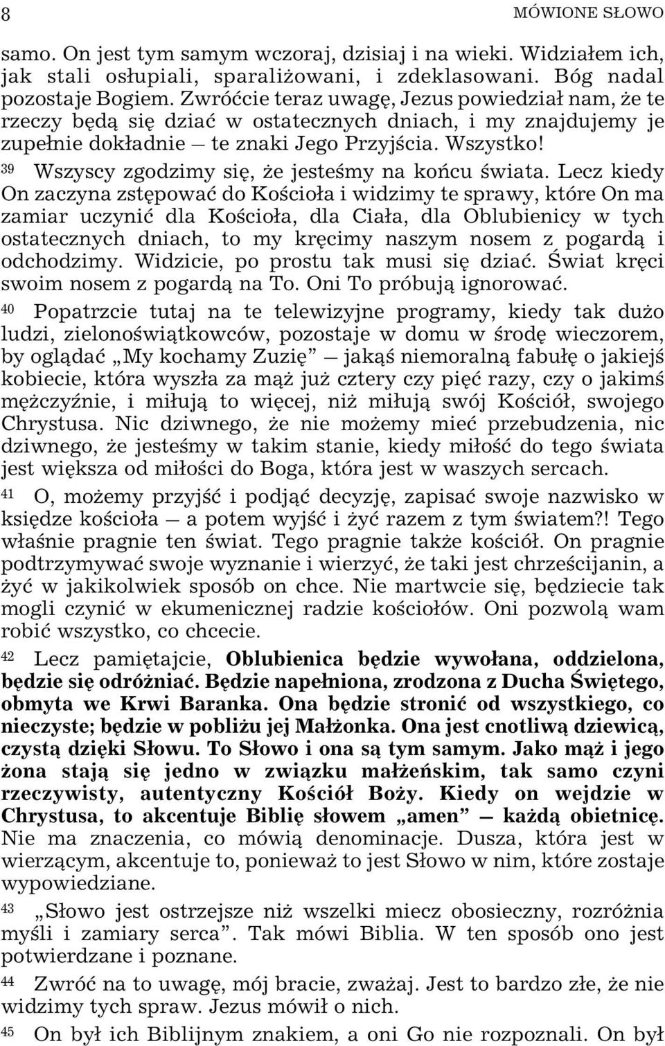 39 Wszyscy zgodzimy siê, e jesteœmy na koñcu œwiata.
