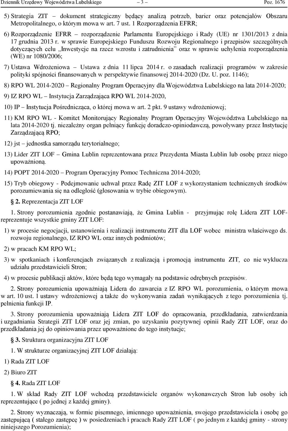 w sprawie Europejskiego Funduszu Rozwoju Regionalnego i przepisów szczególnych dotyczących celu Inwestycje na rzecz wzrostu i zatrudnienia oraz w sprawie uchylenia rozporządzenia (WE) nr 1080/2006;