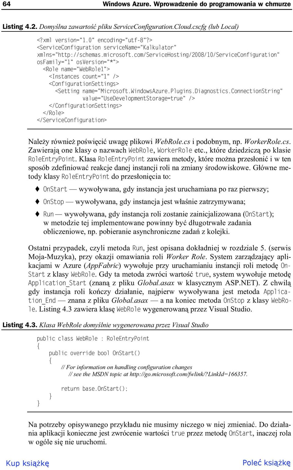 com/servicehosting/2008/10/serviceconfiguration" osfamily="1" osversion="*"> <Role name="webrole1"> <Instances count="1" /> <ConfigurationSettings> <Setting name="microsoft.windowsazure.plugins.