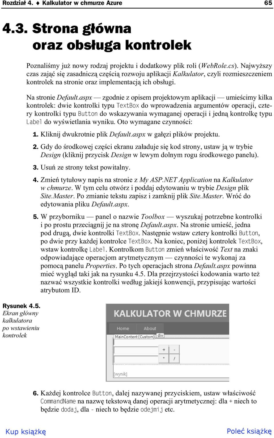 aspx zgodnie z opisem projektowym aplikacji umie cimy kilka kontrolek: dwie kontrolki typu TextBox do wprowadzenia argumentów operacji, cztery kontrolki typu Button do wskazywania wymaganej operacji