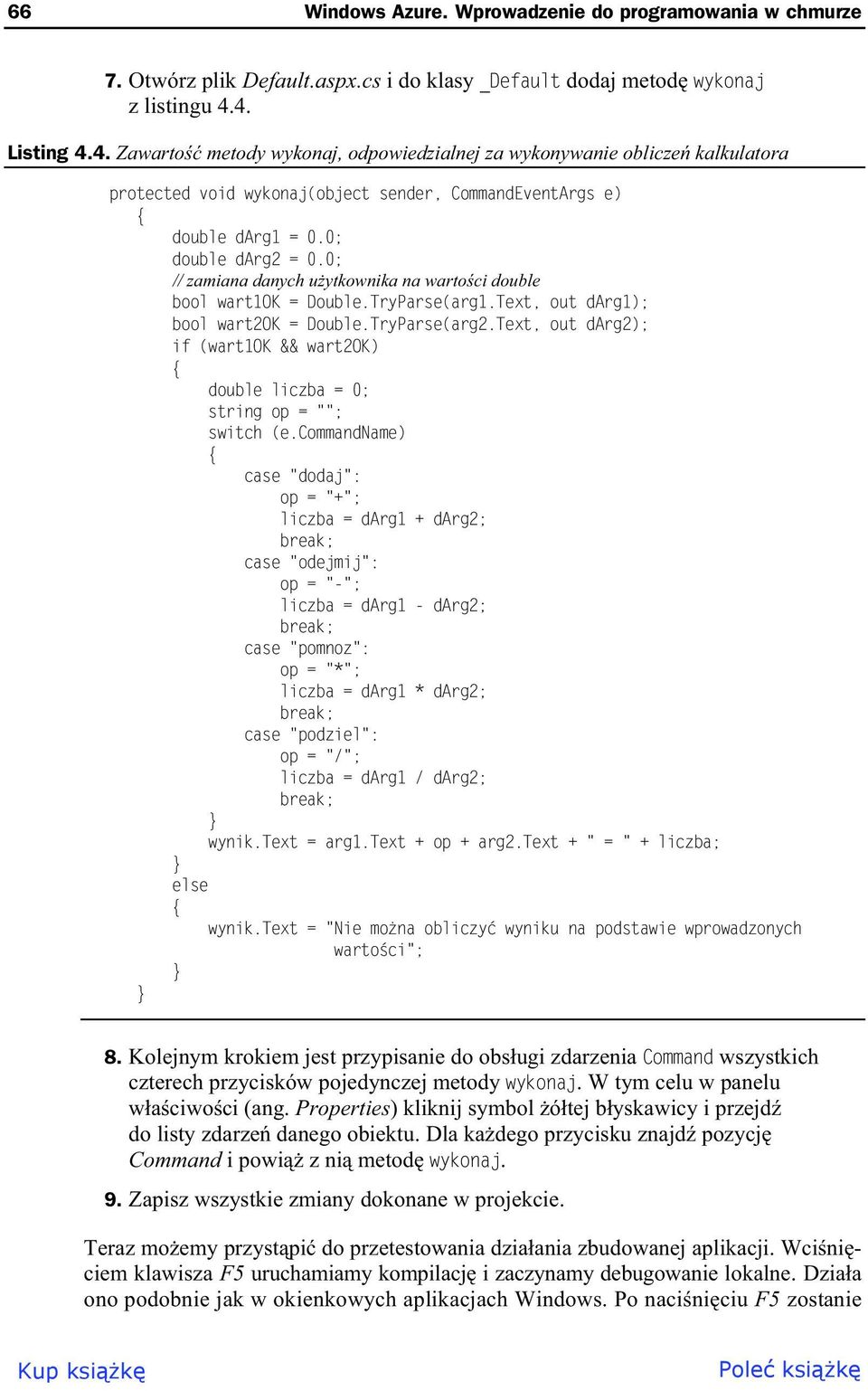 0; // zamiana danych u ytkownika na warto ci double bool wart1ok = Double.TryParse(arg1.Text, out darg1); bool wart2ok = Double.TryParse(arg2.