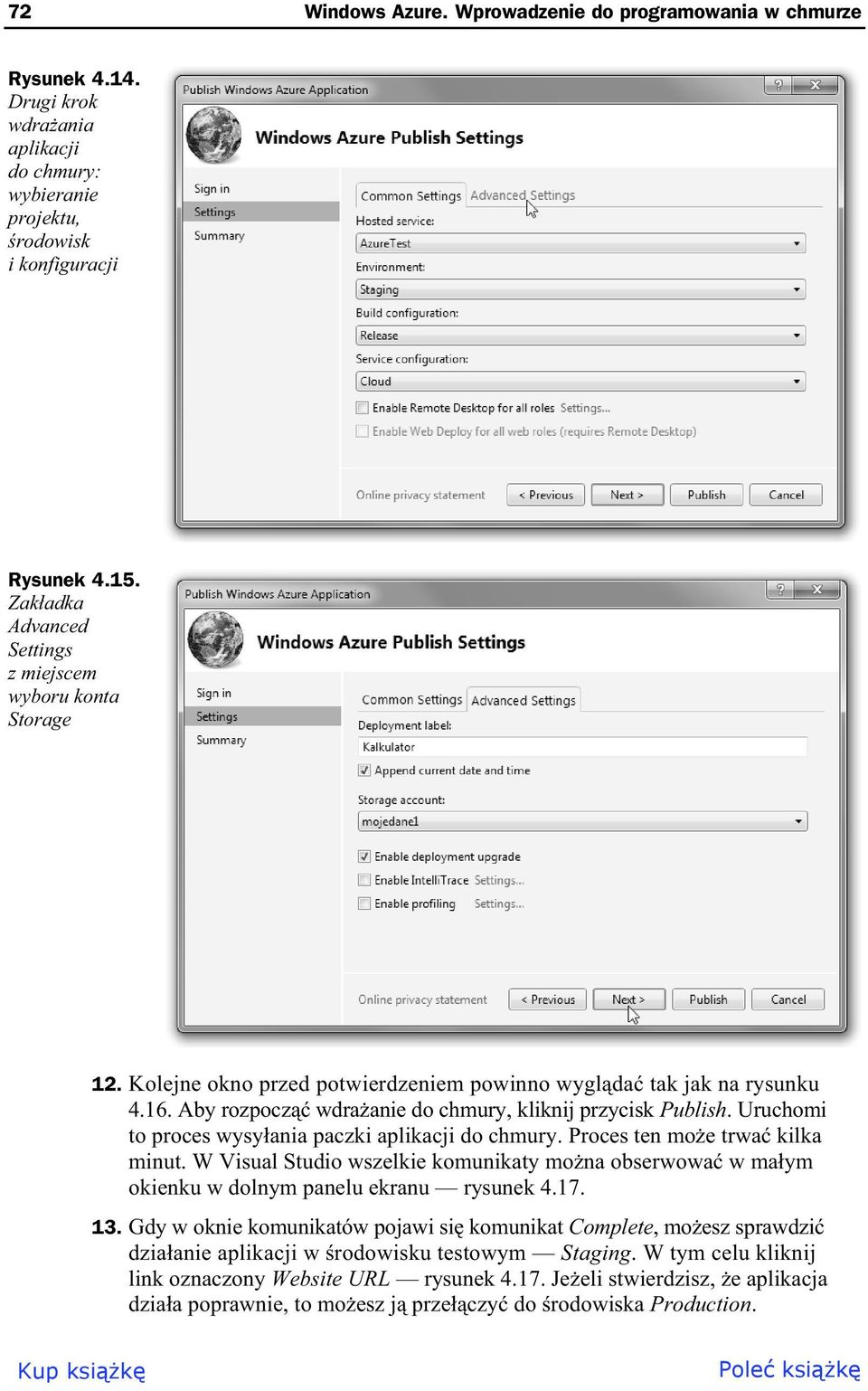 Uruchomi to proces wysy ania paczki aplikacji do chmury. Proces ten mo e trwa kilka minut. W Visual Studio wszelkie komunikaty mo na obserwowa w ma ym okienku w dolnym panelu ekranu rysunek 4.17. 13.