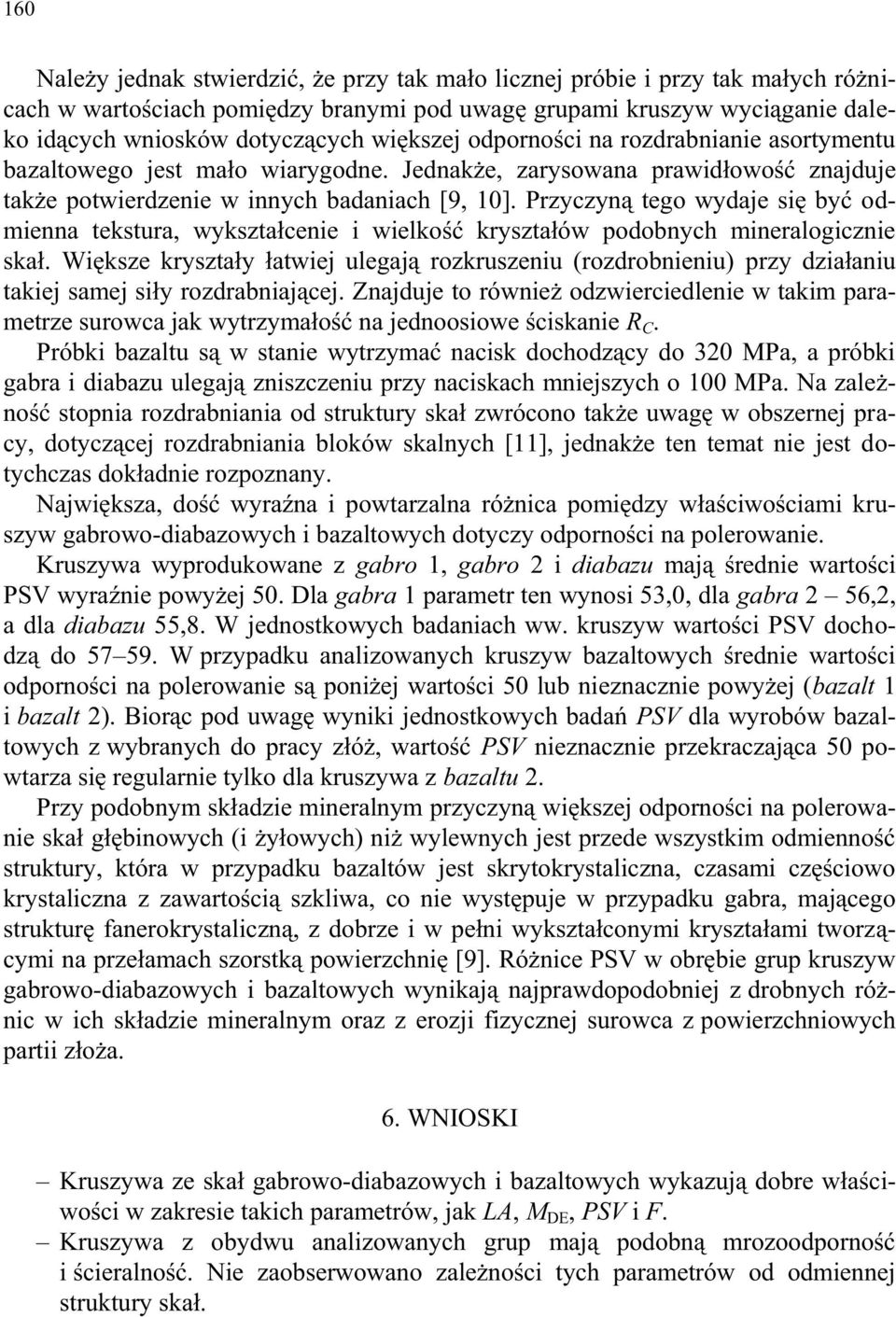Przyczyną tego wydaje się być odmienna tekstura, wykształcenie i wielkość kryształów podobnych mineralogicznie skał.