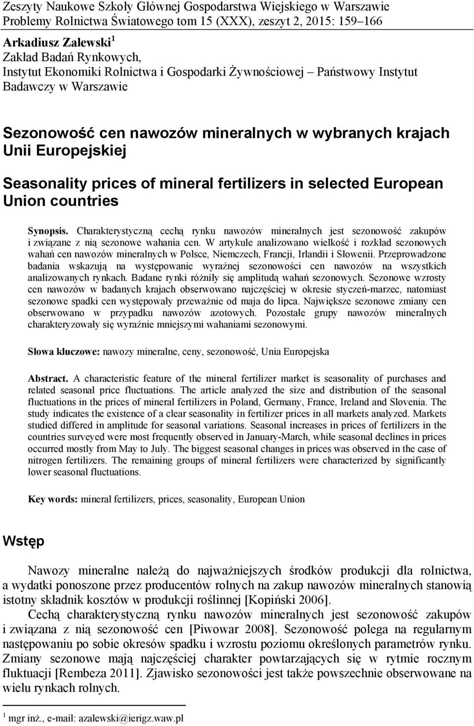 selected European Union countries Synopsis. Charakterystyczną cechą rynku nawozów mineralnych jest sezonowość zakupów i związane z nią sezonowe wahania cen.