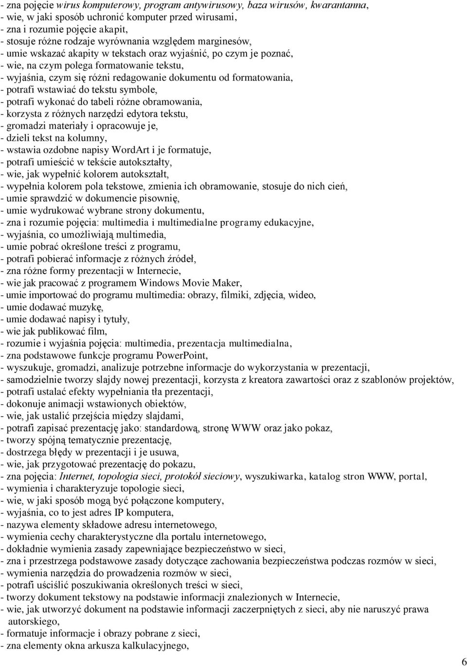 formatowania, - potrafi wstawiać do tekstu symbole, - potrafi wykonać do tabeli różne obramowania, - korzysta z różnych narzędzi edytora tekstu, - gromadzi materiały i opracowuje je, - dzieli tekst