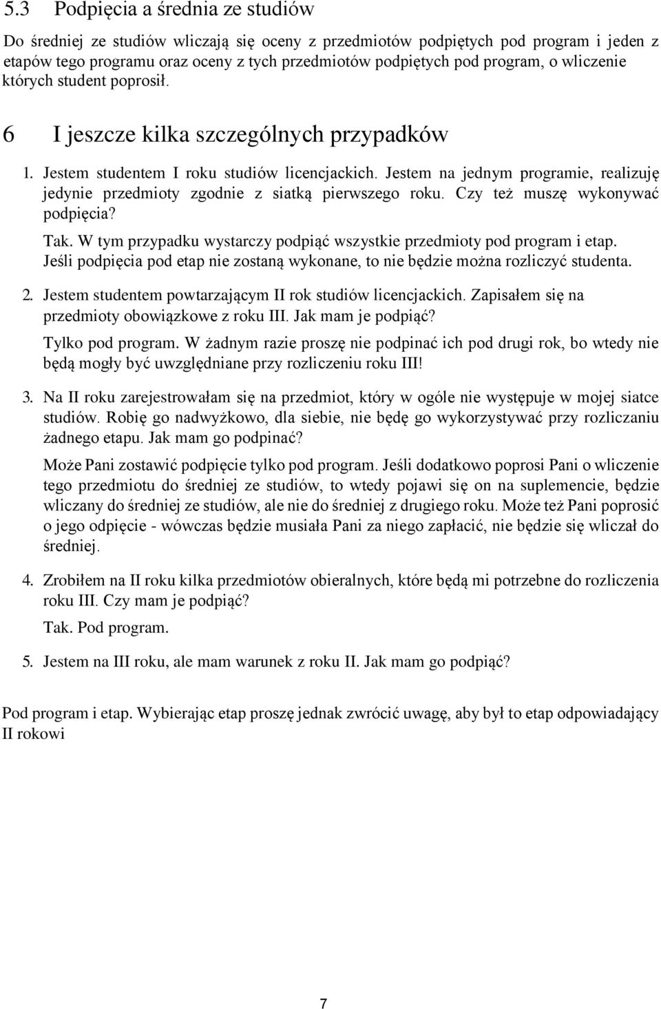 Jestem na jednym programie, realizuję jedynie przedmioty zgodnie z siatką pierwszego roku. Czy też muszę wykonywać podpięcia? Tak.