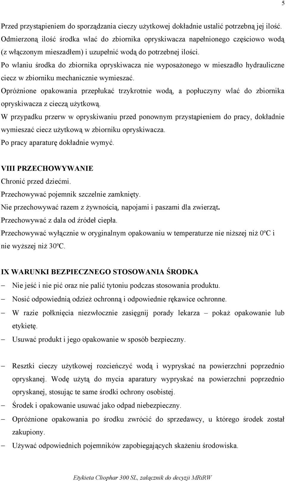 Po wlaniu środka do zbiornika opryskiwacza nie wyposażonego w mieszadło hydrauliczne ciecz w zbiorniku mechanicznie wymieszać.