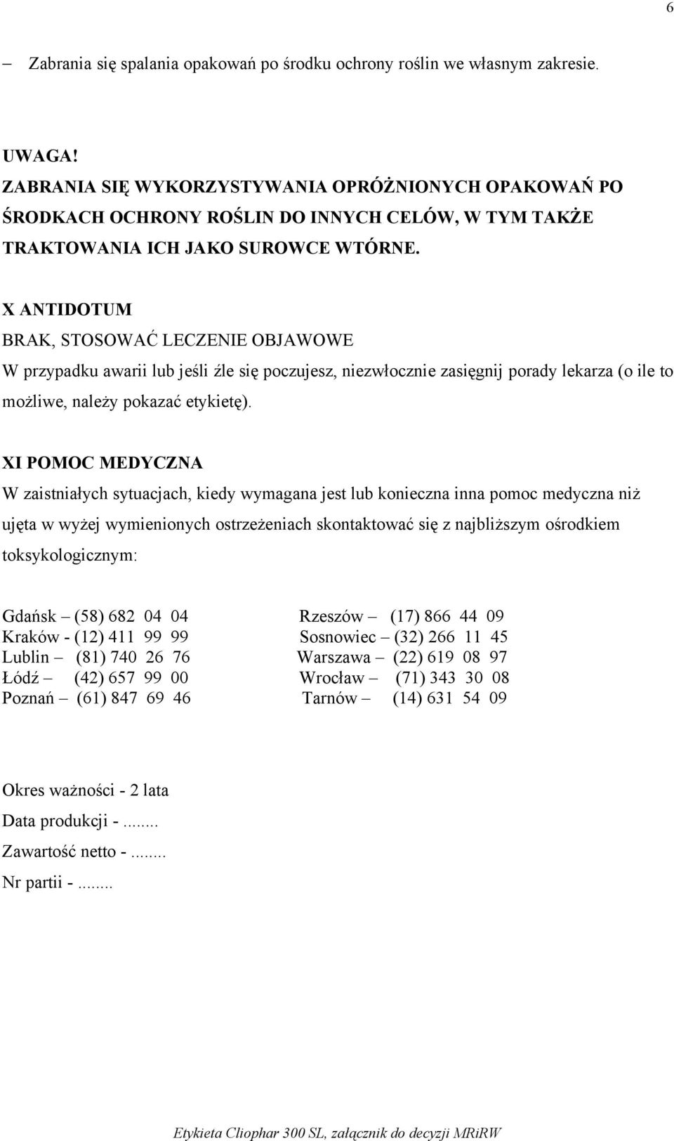 X ANTIDOTUM BRAK, STOSOWAĆ LECZENIE OBJAWOWE W przypadku awarii lub jeśli źle się poczujesz, niezwłocznie zasięgnij porady lekarza (o ile to możliwe, należy pokazać etykietę).