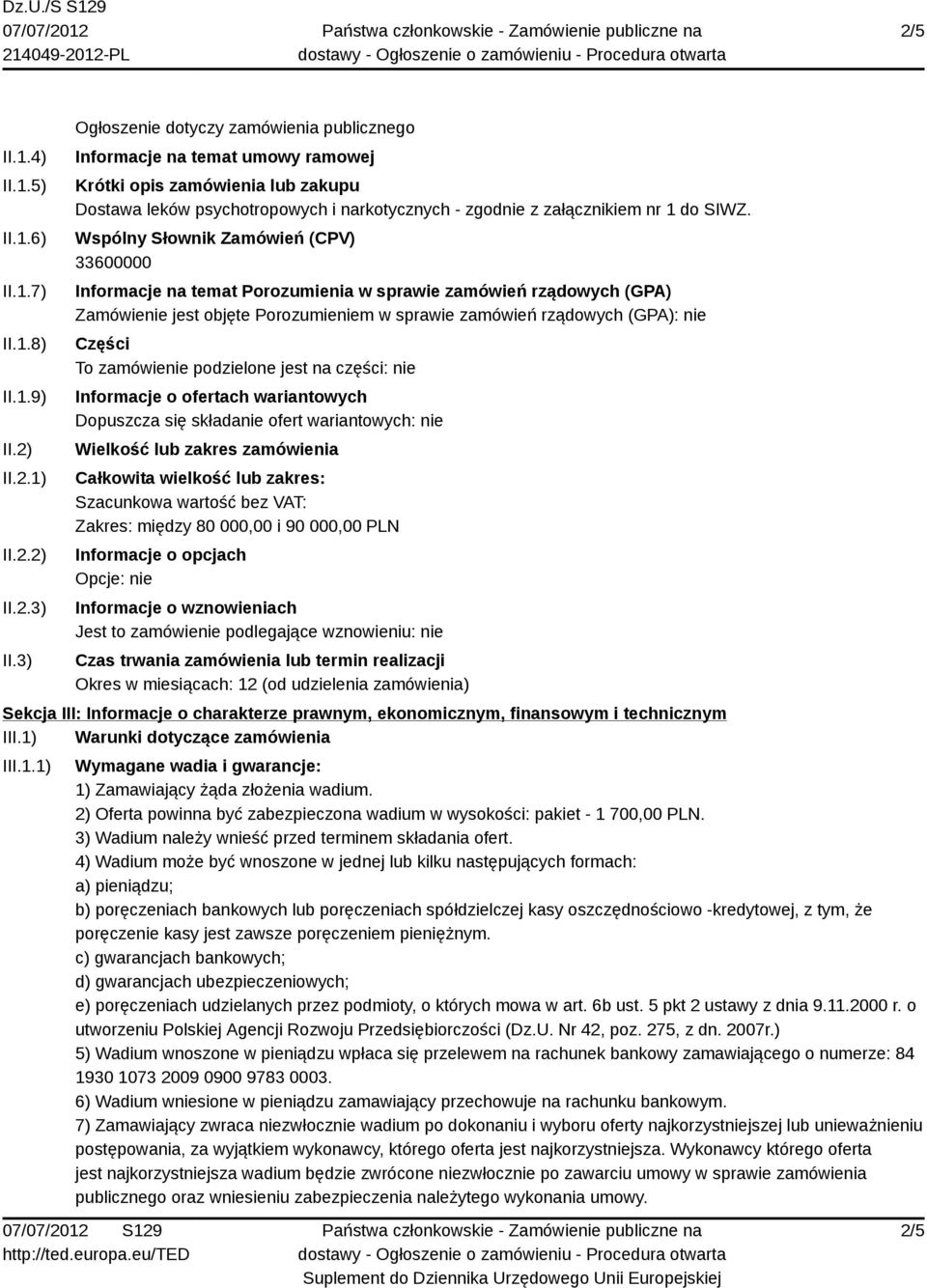 Wspólny Słownik Zamówień (CPV) 33600000 Informacje na temat Porozumienia w sprawie zamówień rządowych (GPA) Zamówienie jest objęte Porozumieniem w sprawie zamówień rządowych (GPA): nie Części To