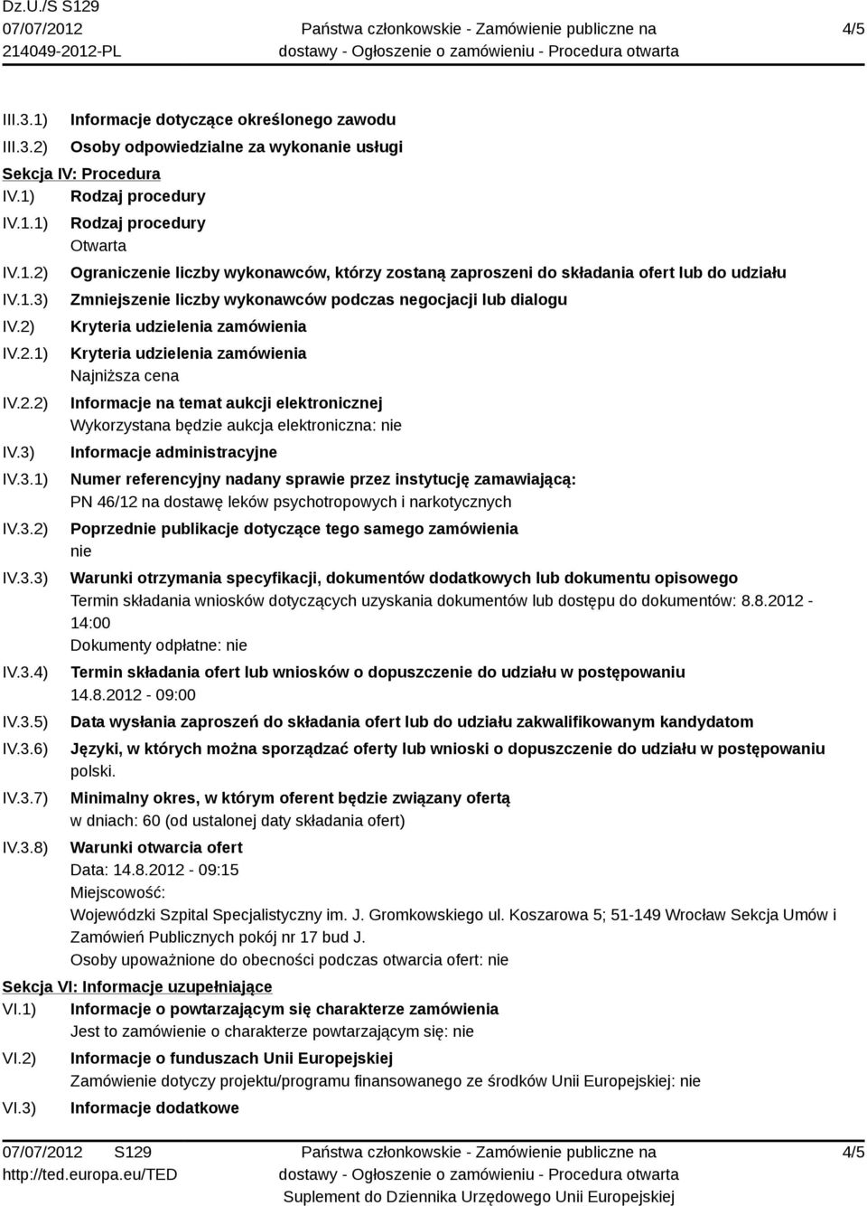 dialogu Kryteria udzielenia zamówienia Kryteria udzielenia zamówienia Najniższa cena Informacje na temat aukcji elektronicznej Wykorzystana będzie aukcja elektroniczna: nie Informacje administracyjne