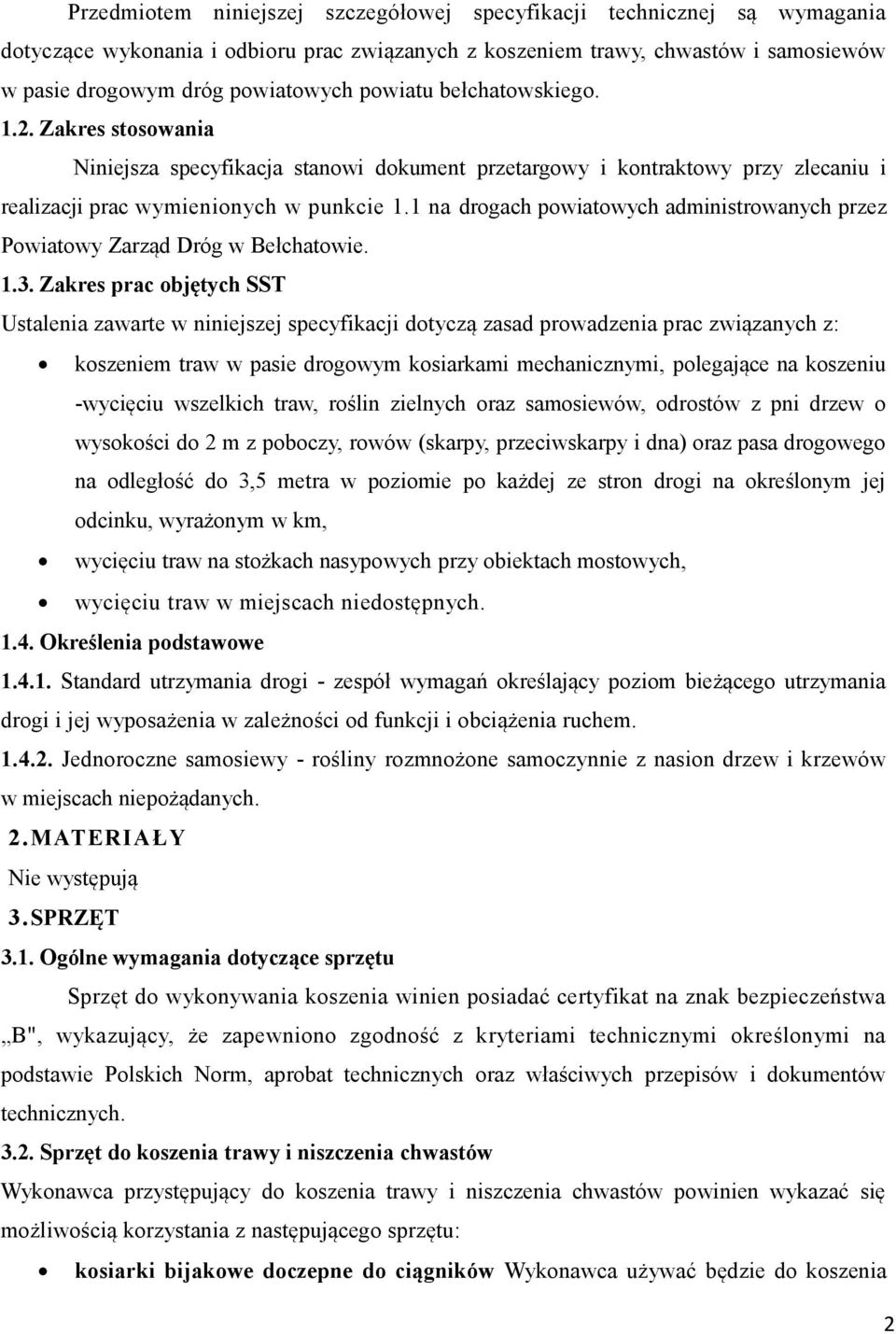 1 na drogach powiatowych administrowanych przez Powiatowy Zarząd Dróg w Bełchatowie. 1.3.