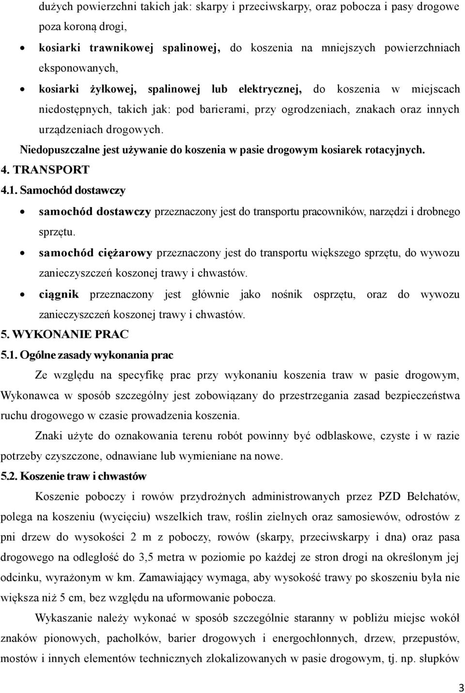 Niedopuszczalne jest używanie do koszenia w pasie drogowym kosiarek rotacyjnych. 4. TRANSPORT 4.1.