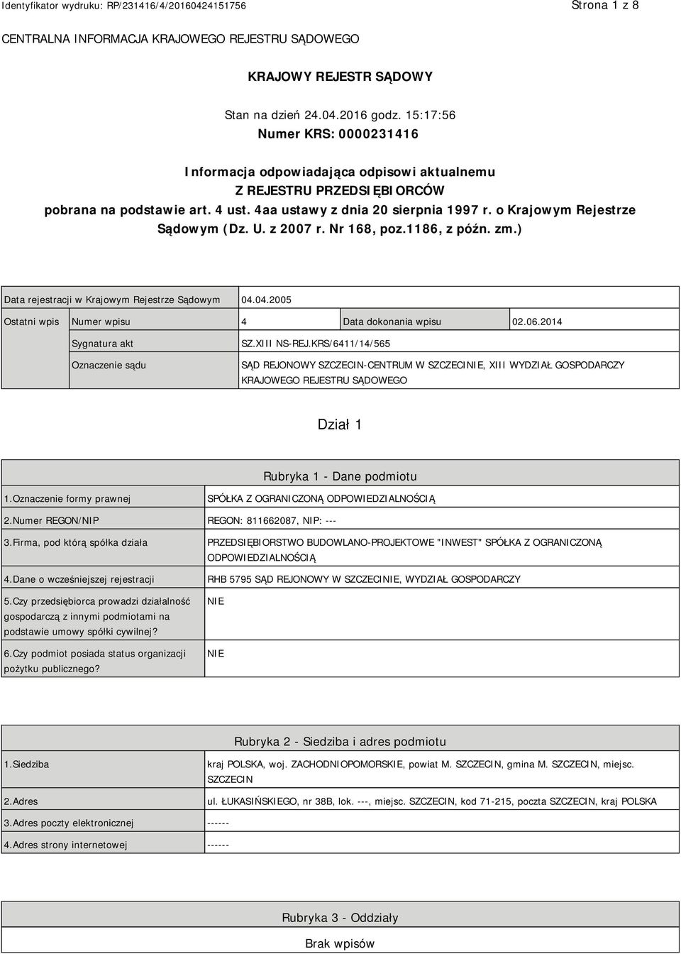 o Krajowym Rejestrze Sądowym (Dz. U. z 2007 r. Nr 168, poz.1186, z późn. zm.) Data rejestracji w Krajowym Rejestrze Sądowym 04.04.2005 Ostatni wpis Numer wpisu 4 Data dokonania wpisu 02.06.