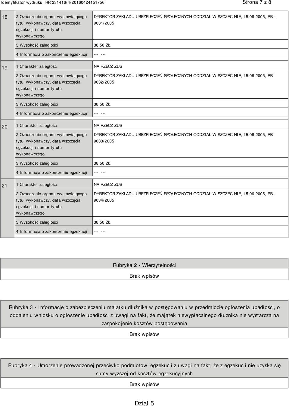 Charakter zaległości NA RZECZ ZUS 9034/2005 Rubryka 2 - Wierzytelności Rubryka 3 - Informacje o zabezpieczeniu majątku dłużnika w postępowaniu w przedmiocie ogłoszenia