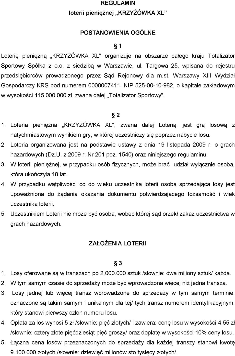 000.000 zł, zwana dalej Totalizator Sportowy". 2 1. Loteria pieniężna KRZYŻÓWKA XL", zwana dalej Loterią, jest grą losową z natychmiastowym wynikiem gry, w której uczestniczy się poprzez nabycie losu.