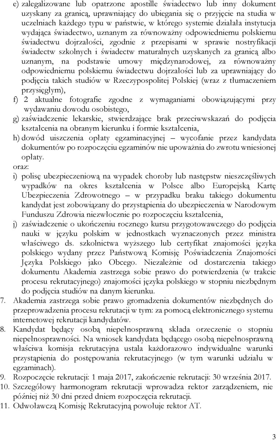 maturalnych uzyskanych za granicą albo uznanym, na podstawie umowy międzynarodowej, za równoważny odpowiedniemu polskiemu świadectwu dojrzałości lub za uprawniający do podjęcia takich studiów w