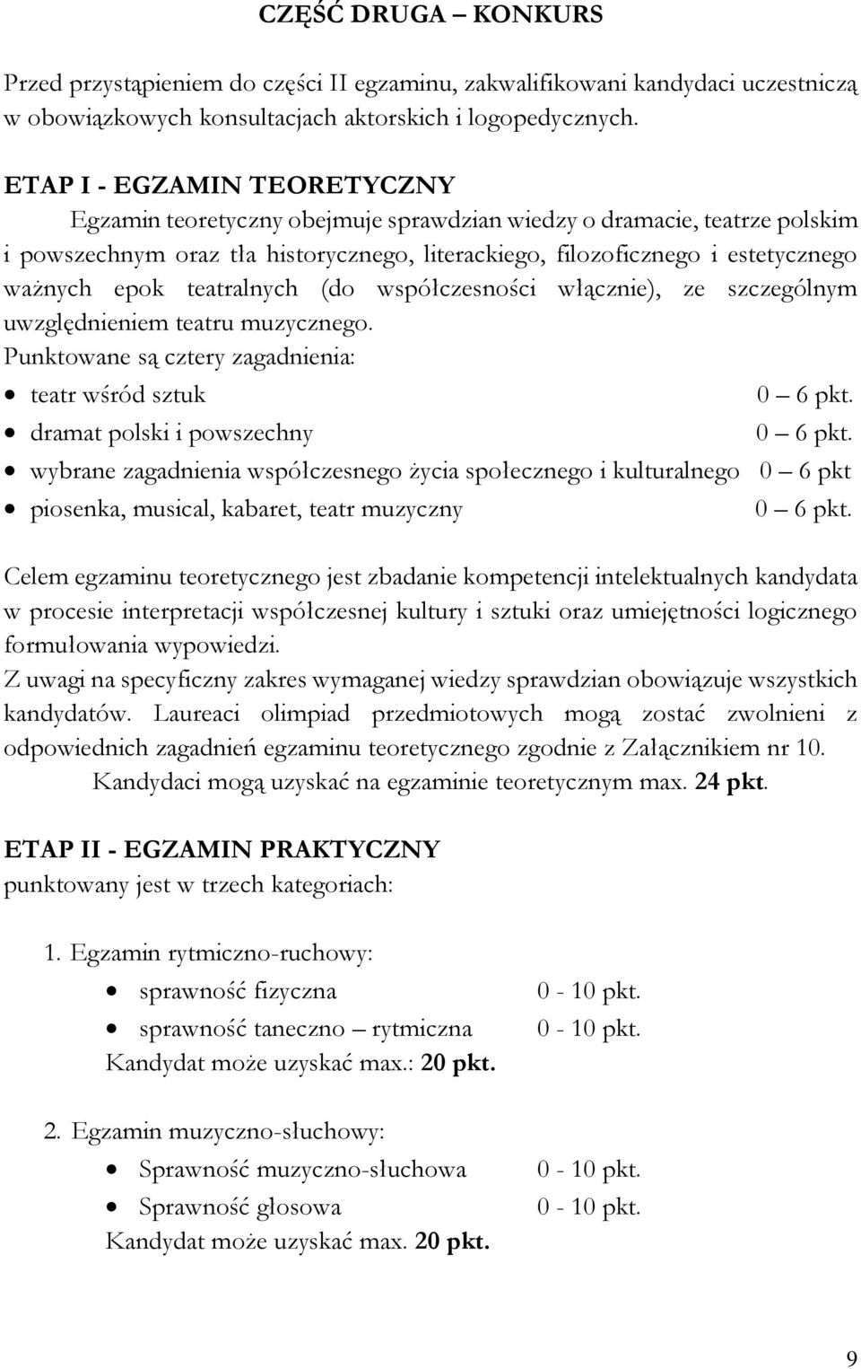 teatralnych (do współczesności włącznie), ze szczególnym uwzględnieniem teatru muzycznego. Punktowane są cztery zagadnienia: teatr wśród sztuk dramat polski i powszechny 0 6 pkt.