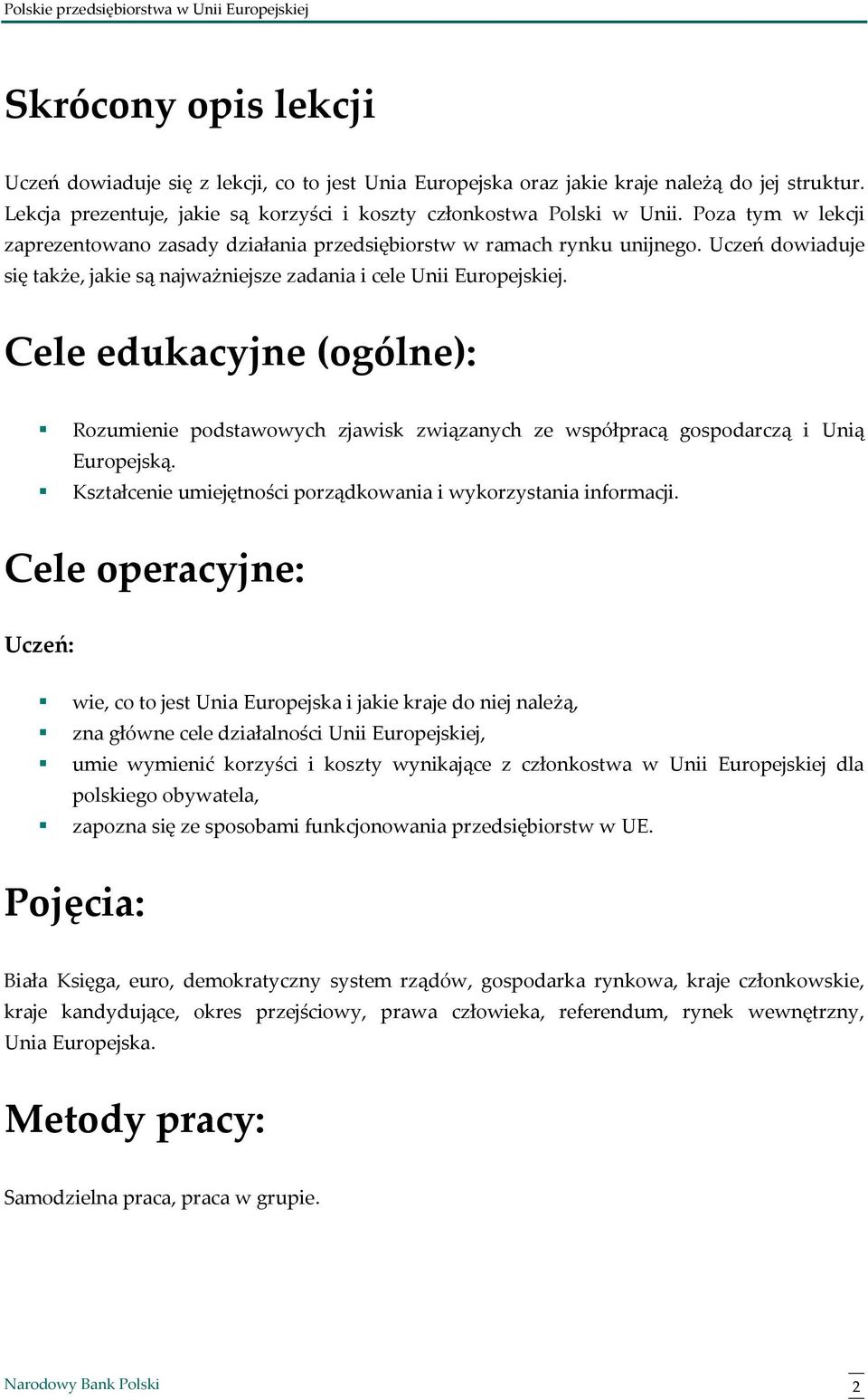 Cele edukacyjne (ogólne): Rozumienie podstawowych zjawisk związanych ze współpracą gospodarczą i Unią Europejską. Kształcenie umiejętności porządkowania i wykorzystania informacji.