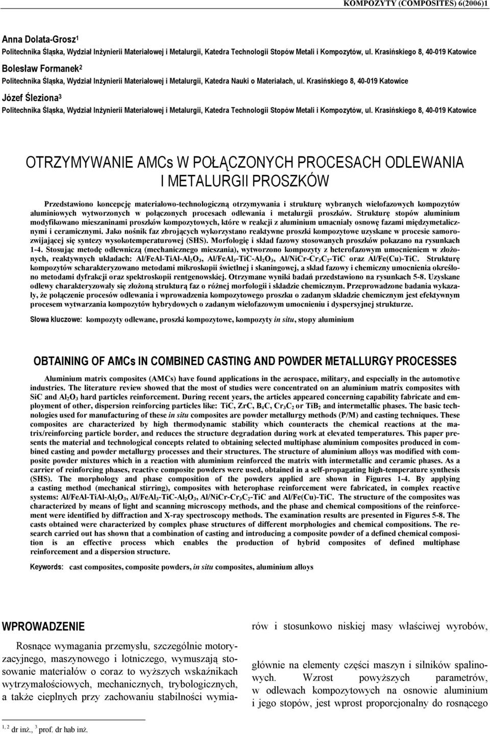 Krasińskiego 8, 40-019 Katowice Józef Śleziona 3 Politechnika Śląska, Wydział Inżynierii Materiałowej i Metalurgii, Katedra Technologii Stopów Metali i Kompozytów, ul.