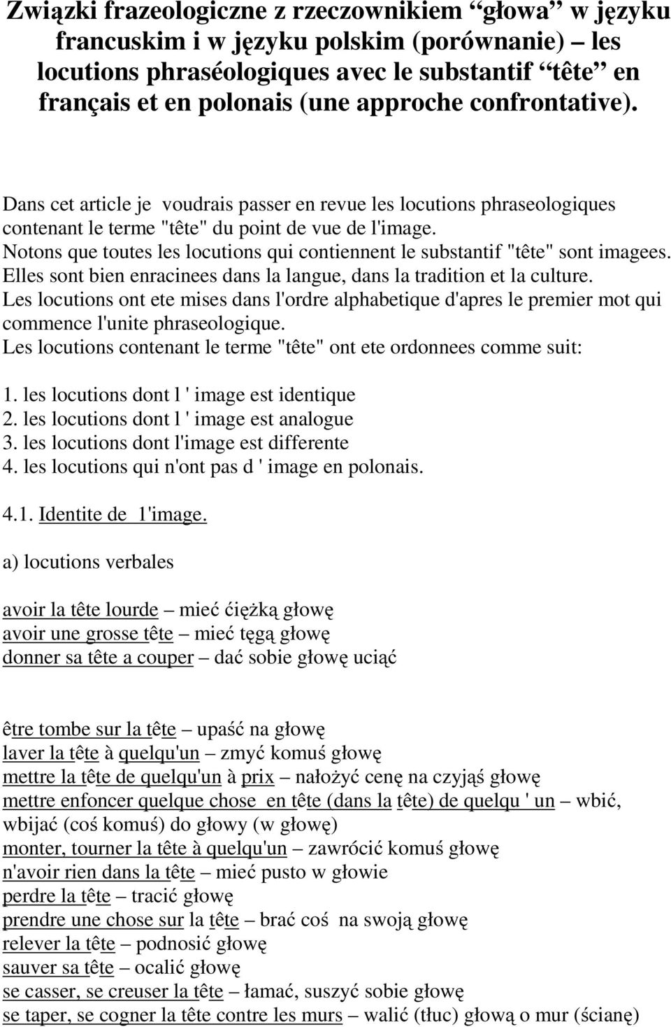 Notons que toutes les locutions qui contiennent le substantif "tête" sont imagees. Elles sont bien enracinees dans la langue, dans la tradition et la culture.