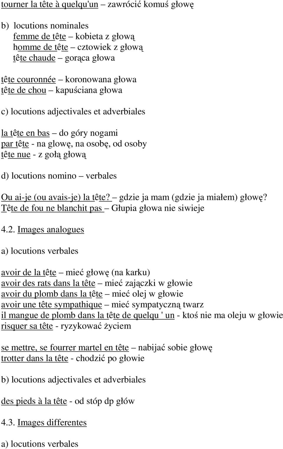 avais-je) la tête? gdzie ja mam (gdzie ja miałem) głowę? Tête de fou ne blanchit pas Głupia głowa nie siwieje 4.2.