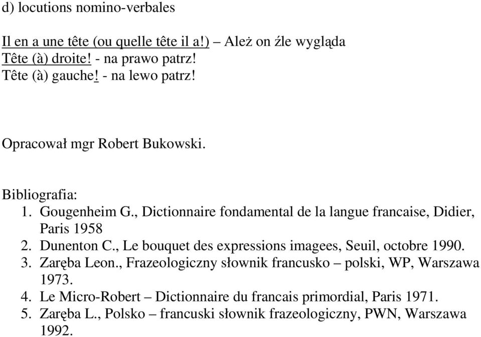 , Dictionnaire fondamental de la langue francaise, Didier, Paris 1958 2. Dunenton C., Le bouquet des expressions imagees, Seuil, octobre 1990. 3.