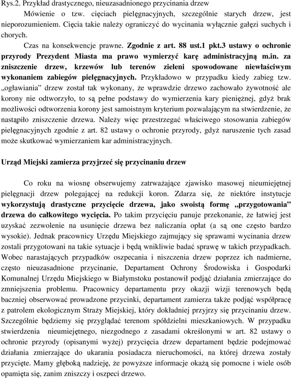 3 ustawy o ochronie przyrody Prezydent Miasta ma prawo wymierzyć karę administracyjną m.in. za zniszczenie drzew, krzewów lub terenów zieleni spowodowane niewłaściwym wykonaniem zabiegów pielęgnacyjnych.