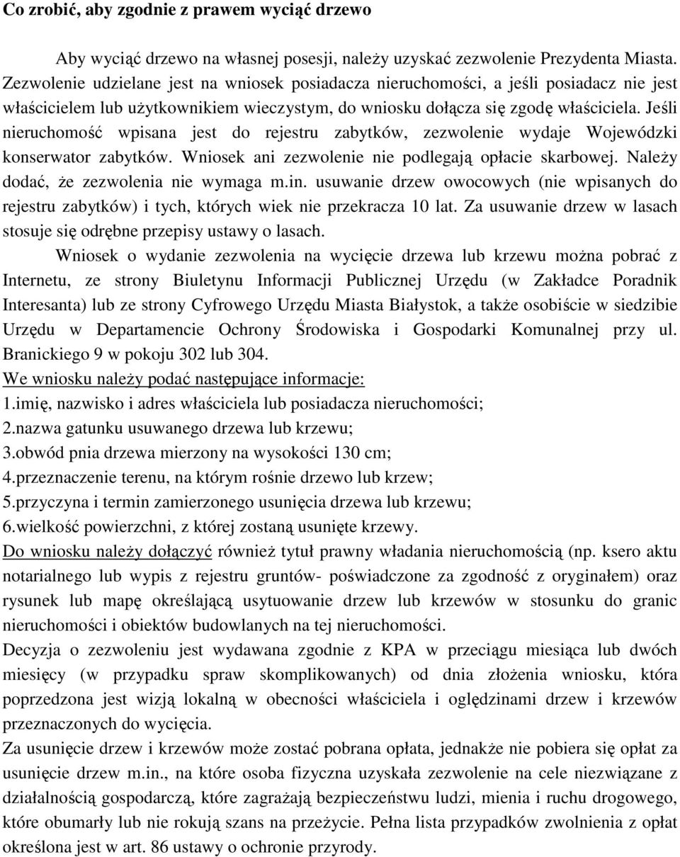 Jeśli nieruchomość wpisana jest do rejestru zabytków, zezwolenie wydaje Wojewódzki konserwator zabytków. Wniosek ani zezwolenie nie podlegają opłacie skarbowej.