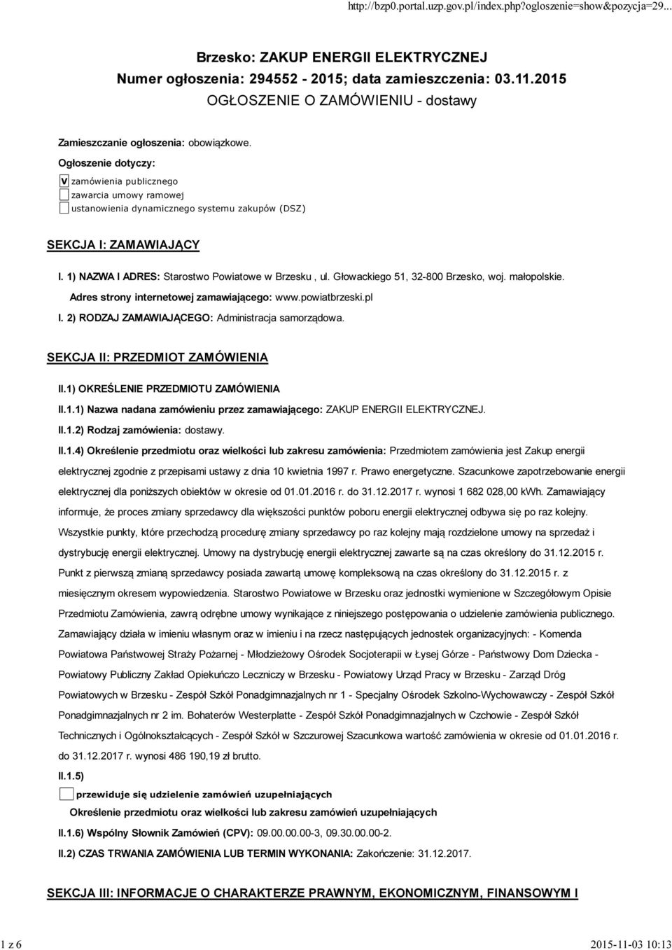 Głowackiego 51, 32-800 Brzesko, woj. małopolskie. Adres strony internetowej zamawiającego: www.powiatbrzeski.pl I. 2) RODZAJ ZAMAWIAJĄCEGO: Administracja samorządowa.