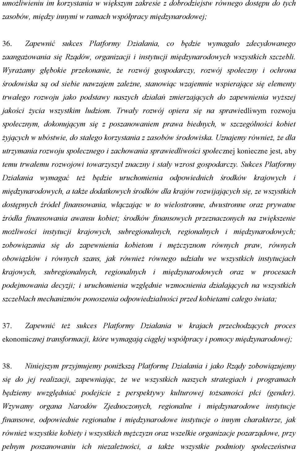 Wyrażamy głębokie przekonanie, że rozwój gospodarczy, rozwój społeczny i ochrona środowiska są od siebie nawzajem zależne, stanowiąc wzajemnie wspierające się elementy trwałego rozwoju jako podstawy