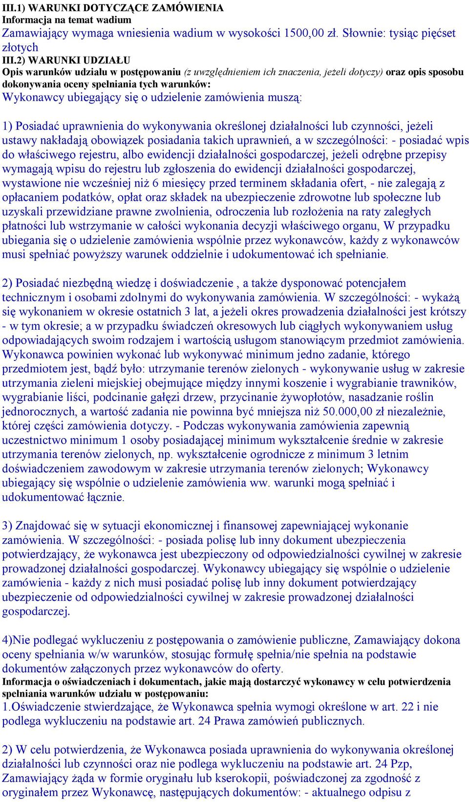 udzielenie zamówienia muszą: 1) Posiadać uprawnienia do wykonywania określonej działalności lub czynności, jeżeli ustawy nakładają obowiązek posiadania takich uprawnień, a w szczególności: - posiadać