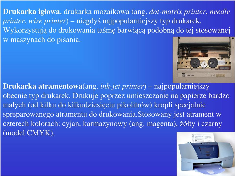 ink-jet printer) najpopularniejszy obecnie typ drukarek.